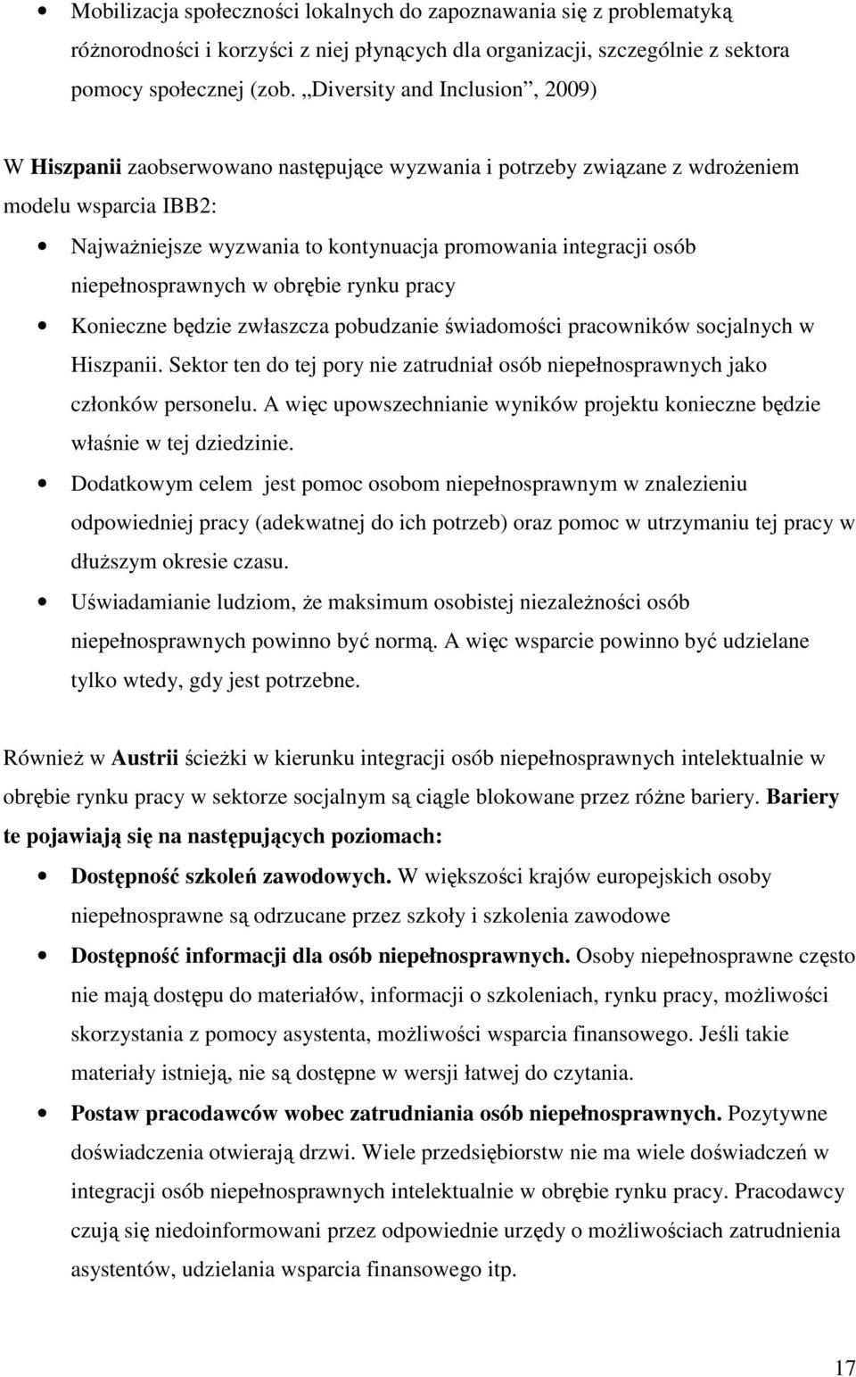 niepełnosprawnych w obrębie rynku pracy Konieczne będzie zwłaszcza pobudzanie świadomości pracowników socjalnych w Hiszpanii.