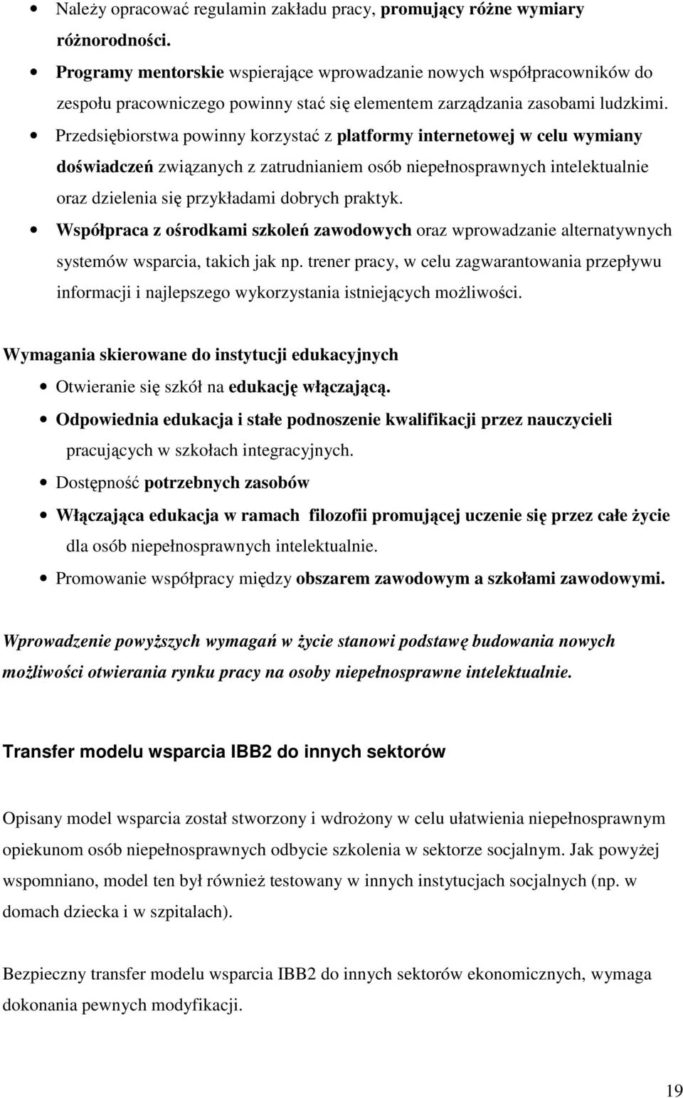 Przedsiębiorstwa powinny korzystać z platformy internetowej w celu wymiany doświadczeń związanych z zatrudnianiem osób niepełnosprawnych intelektualnie oraz dzielenia się przykładami dobrych praktyk.