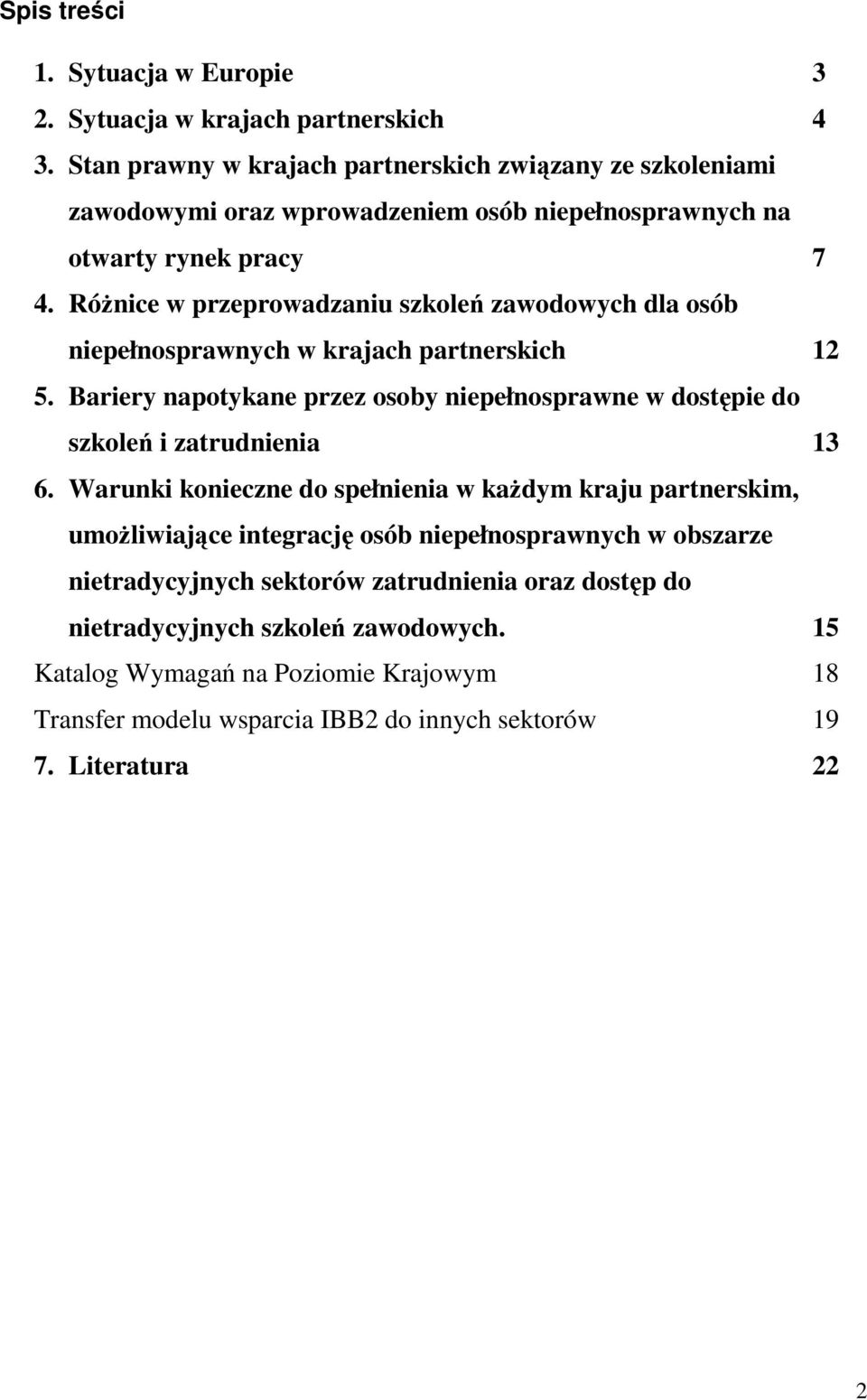 RóŜnice w przeprowadzaniu szkoleń zawodowych dla osób niepełnosprawnych w krajach partnerskich 12 5.