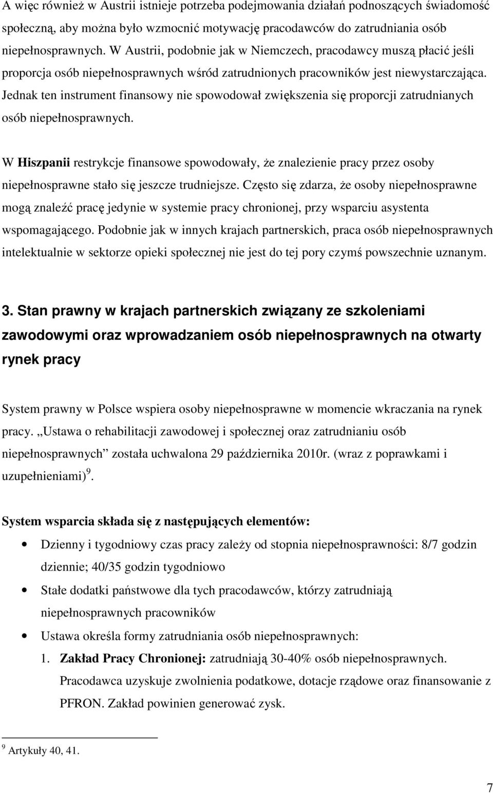 Jednak ten instrument finansowy nie spowodował zwiększenia się proporcji zatrudnianych osób niepełnosprawnych.