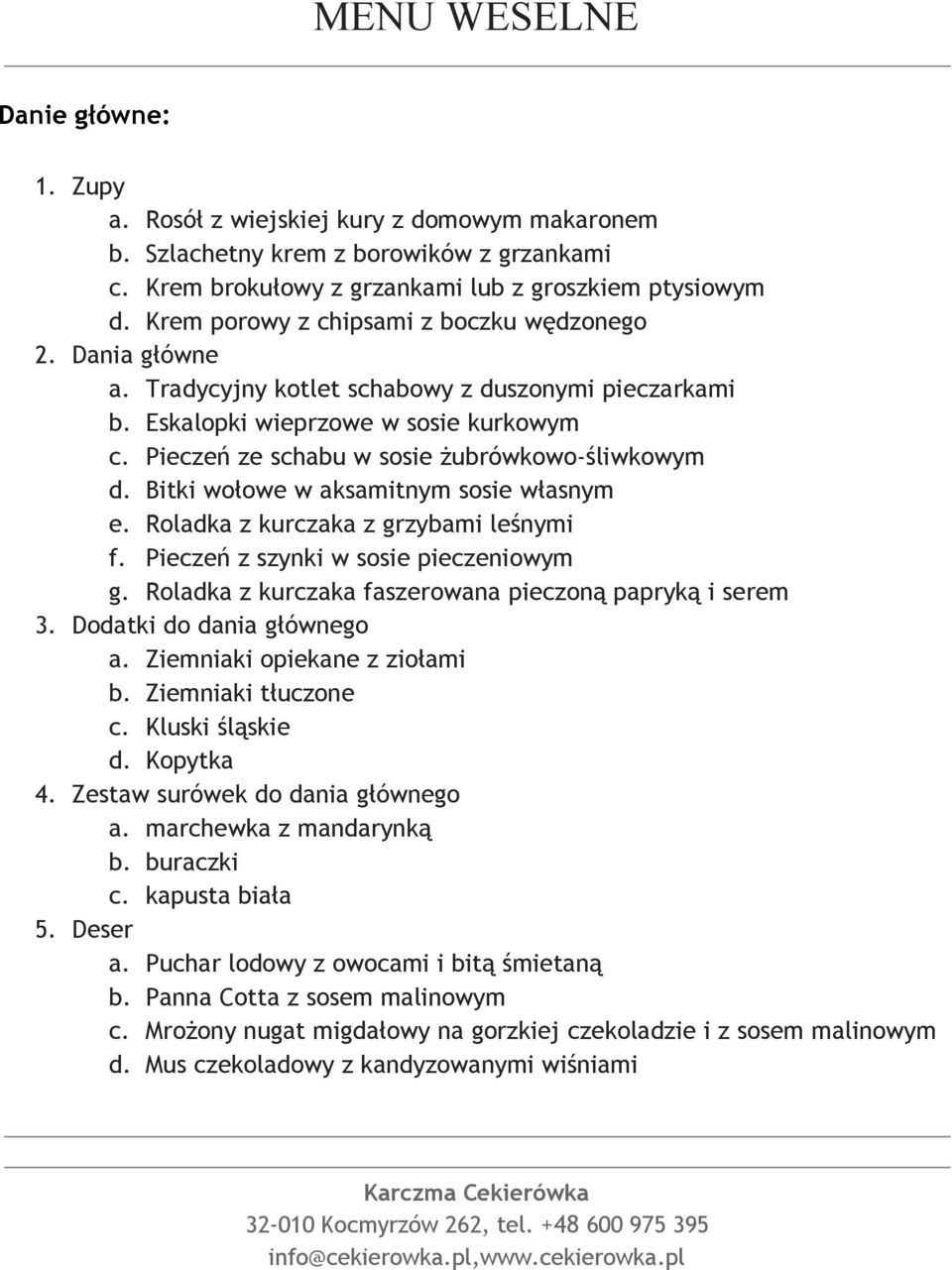 Pieczeń ze schabu w sosie żubrówkowo śliwkowym d. Bitki wołowe w aksamitnym sosie własnym e. Roladka z kurczaka z grzybami leśnymi f. Pieczeń z szynki w sosie pieczeniowym g.