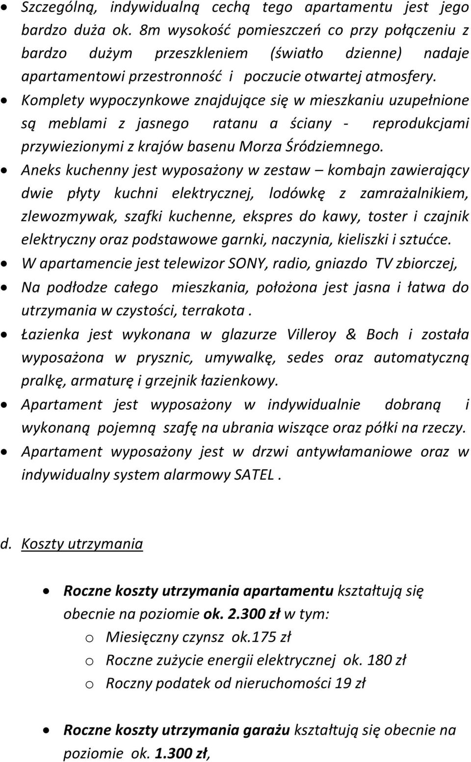 Komplety wypoczynkowe znajdujące się w mieszkaniu uzupełnione są meblami z jasnego ratanu a ściany - reprodukcjami przywiezionymi z krajów basenu Morza Śródziemnego.