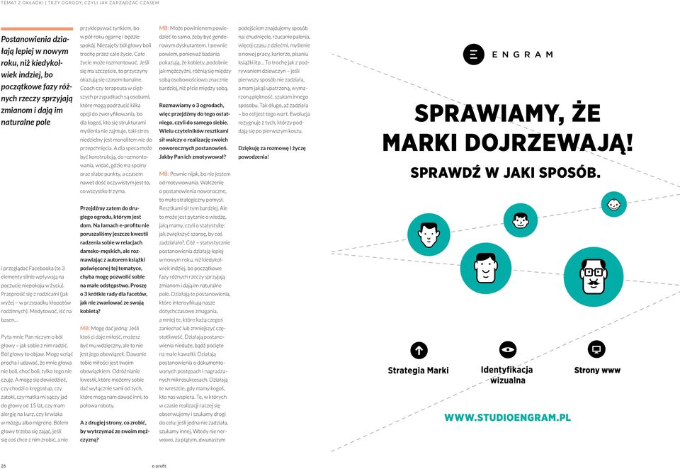 Medytować, iść na basen Pyta mnie Pan niczym o ból głowy jak sobie z nim radzić. Ból głowy to objaw. Mogę wziąć procha i udawać, że mnie głowa nie boli, choć boli, tylko tego nie czuję.