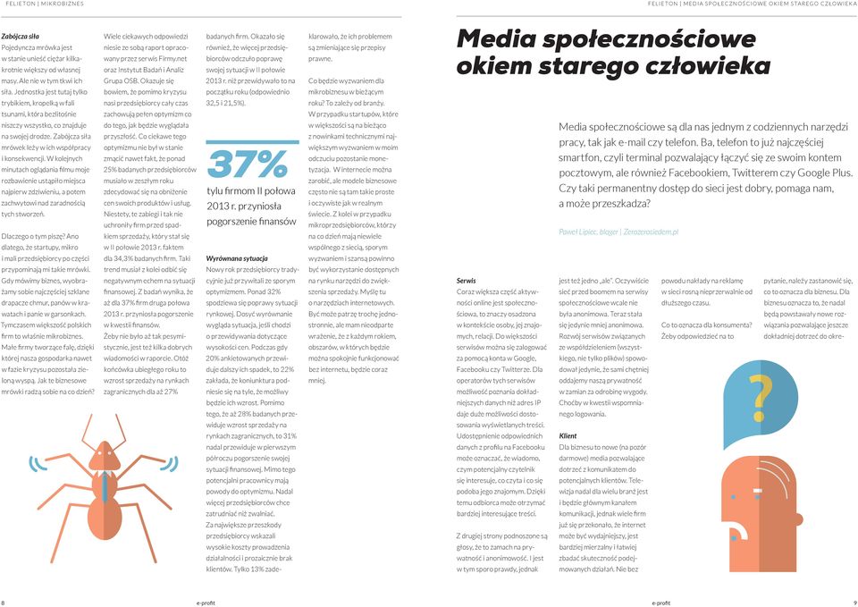 Zabójcza siła mrówek leży w ich współpracy i konsekwencji. W kolejnych minutach oglądania filmu moje rozbawienie ustąpiło miejsca najpierw zdziwieniu, a potem zachwytowi nad zaradnością tych stworzeń.