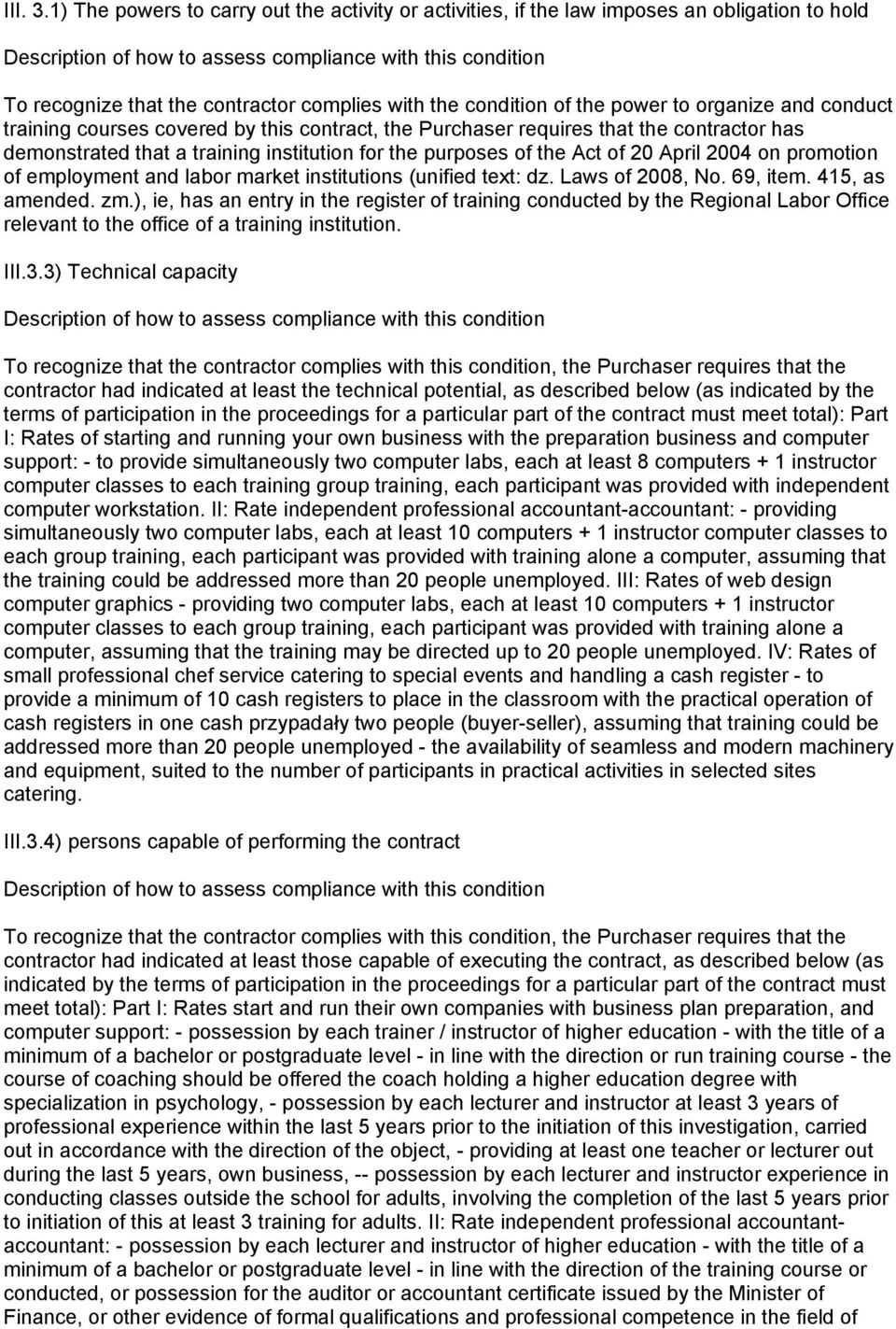 with the condition of the power to organize and conduct training courses covered by this contract, the Purchaser requires that the contractor has demonstrated that a training institution for the