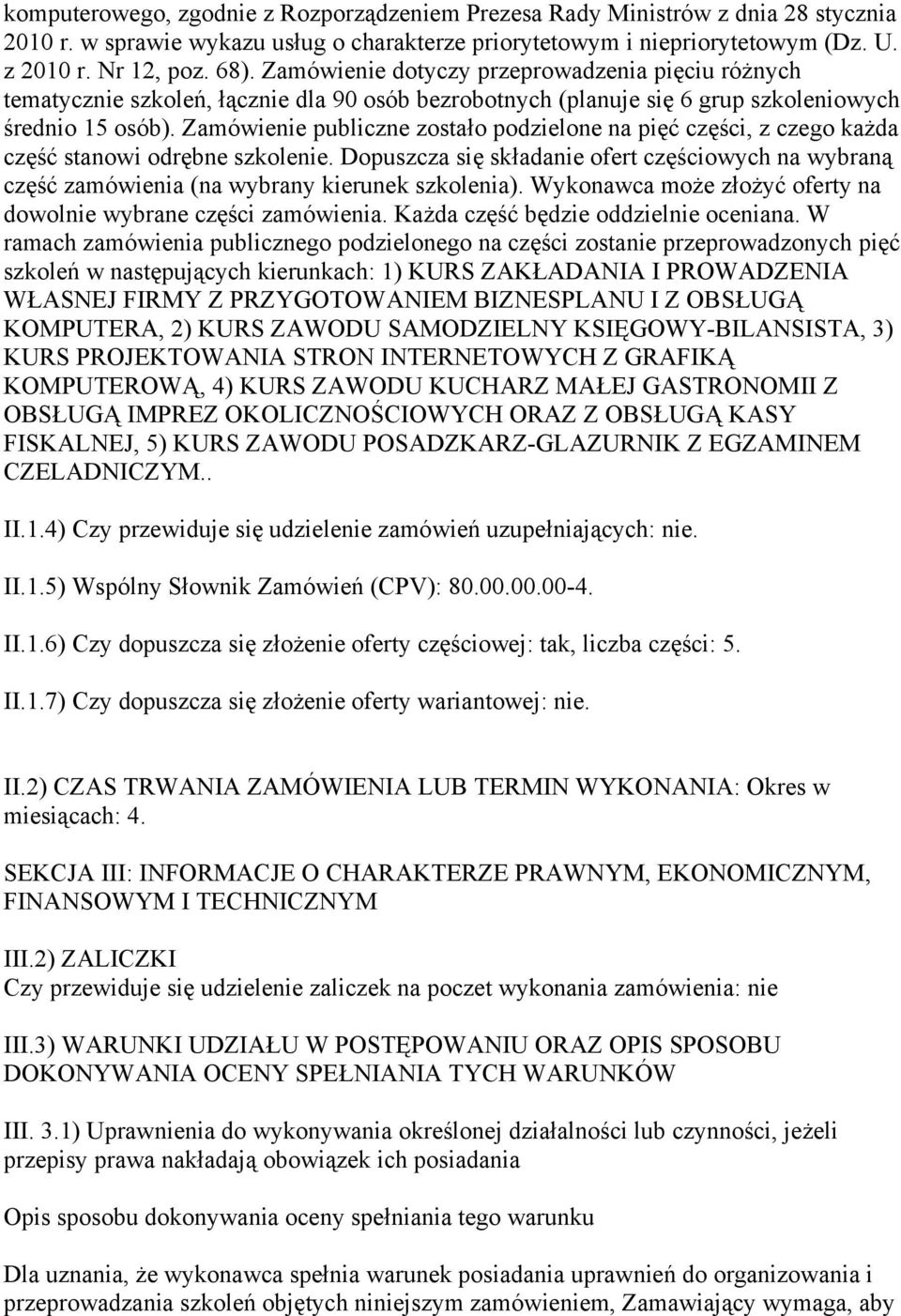 Zamówienie publiczne zostało podzielone na pięć części, z czego każda część stanowi odrębne szkolenie.