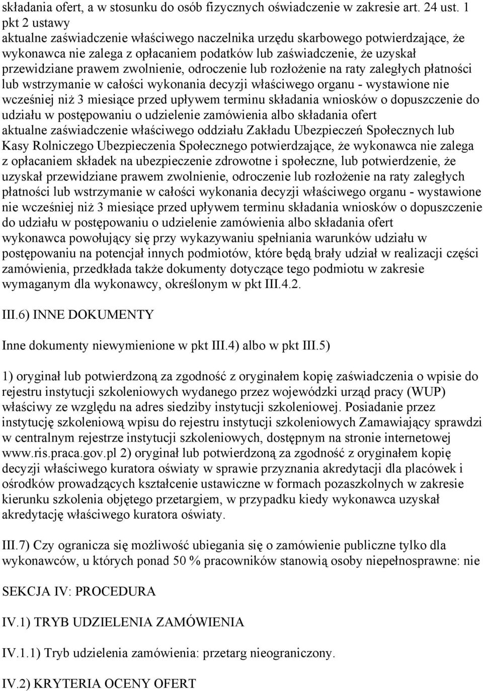 zwolnienie, odroczenie lub rozłożenie na raty zaległych płatności lub wstrzymanie w całości wykonania decyzji właściwego organu - wystawione nie wcześniej niż 3 miesiące przed upływem terminu