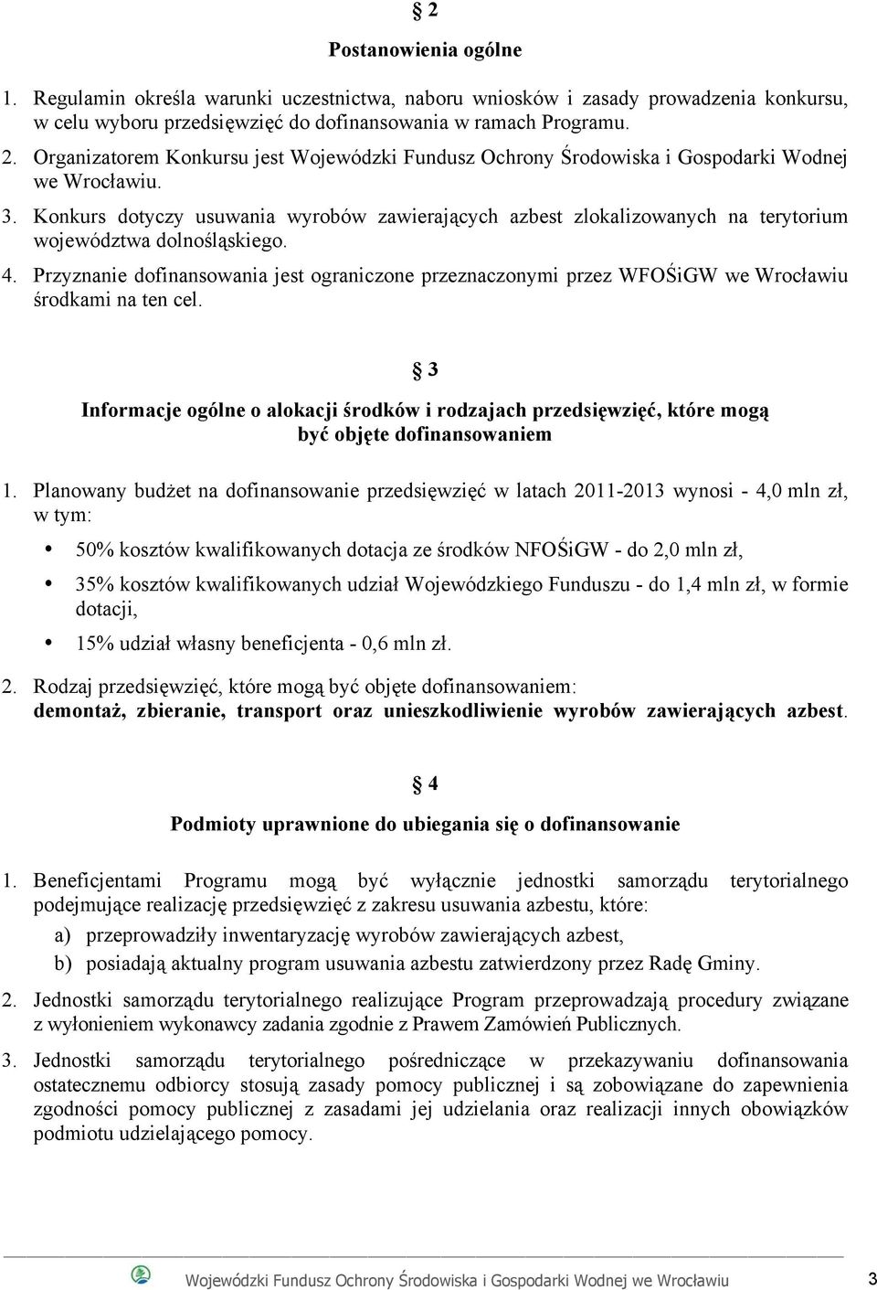 Konkurs dotyczy usuwania wyrobów zawierających azbest zlokalizowanych na terytorium województwa dolnośląskiego. 4.