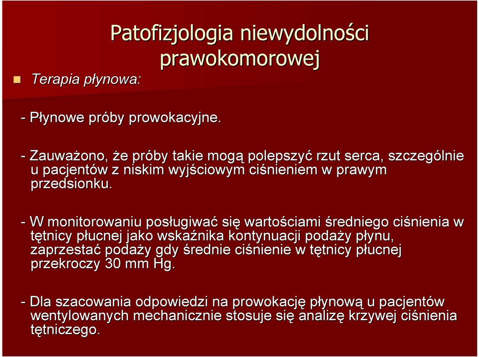 - W monitorowaniu posługiwa ugiwać się wartościami średniego ciśnienia w tętnicytnicy płucnejp jako wskaźnika kontynuacji podaży y płynu, p