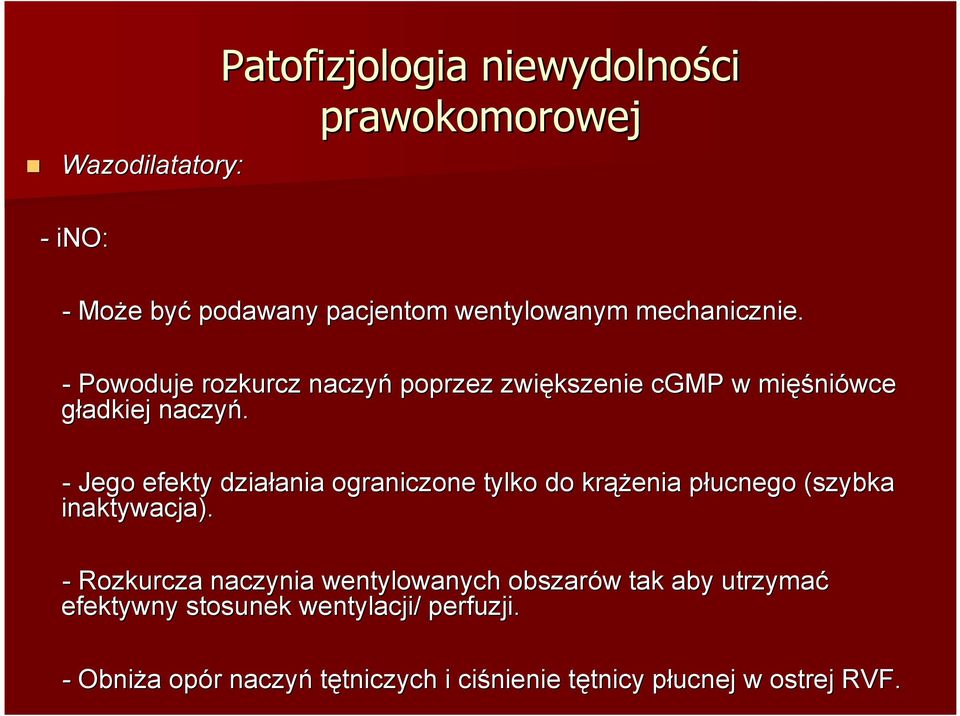 - Jego efekty działania ania ograniczone tylko do krąż ążenia płucnego p (szybka inaktywacja).