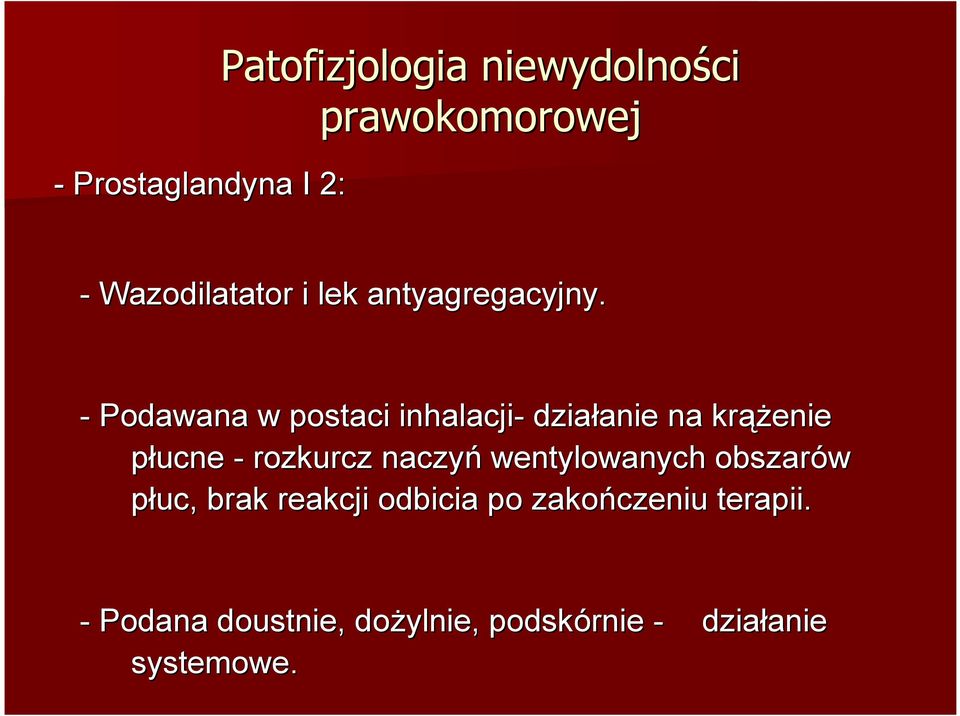 - Podawana w postaci inhalacji- działanie anie na krąż ążenie płucne - rozkurcz