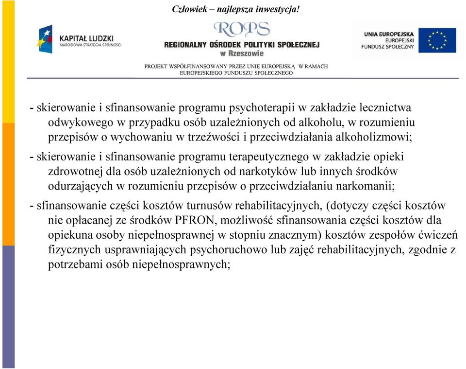 rozumieniu przepisów o przeciwdziałaniu narkomanii; -sfinansowanie części kosztów turnusów rehabilitacyjnych, (dotyczy części kosztów nie opłacanej ze środków PFRON, możliwość sfinansowania