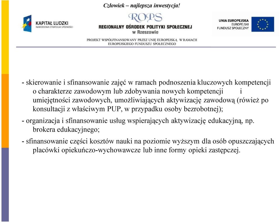 osoby bezrobotnej); -organizacja i sfinansowanie usług wspierających aktywizację edukacyjną, np.