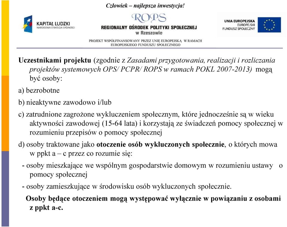 przepisów o pomocy społecznej d) osoby traktowane jako otoczenie osób wykluczonych społecznie, o których mowa w ppkt a c przez co rozumie się: -osoby mieszkające we wspólnym gospodarstwie