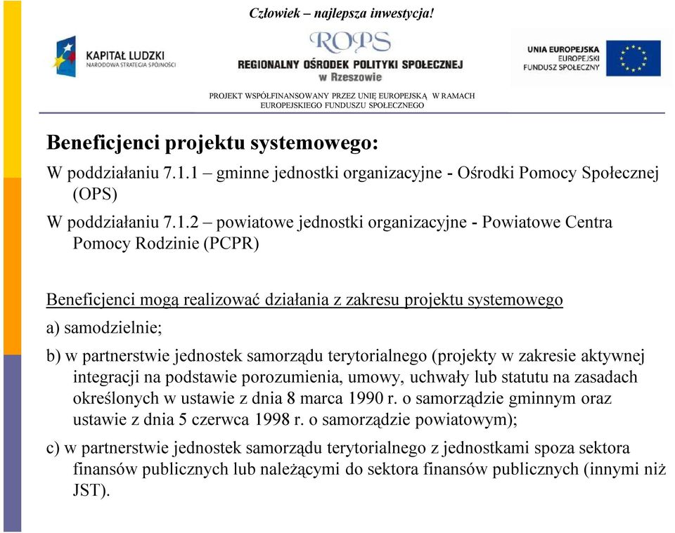 realizować działania z zakresu projektu systemowego a) samodzielnie; b) w partnerstwie jednostek samorządu terytorialnego (projekty w zakresie aktywnej integracji na podstawie porozumienia,