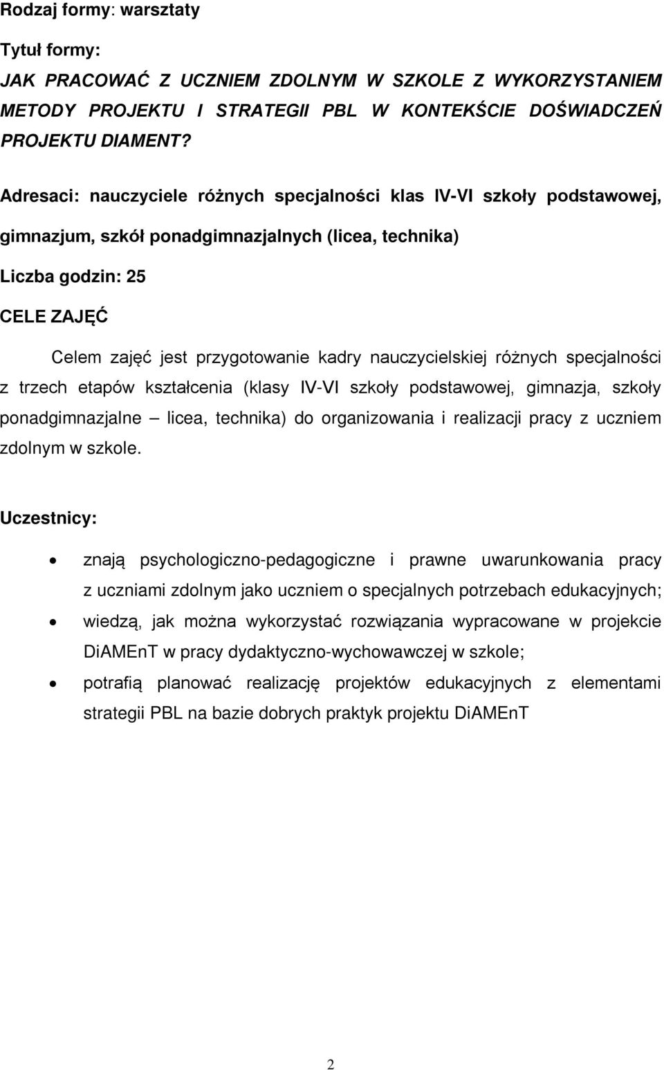 nauczycielskiej różnych specjalności z trzech etapów kształcenia (klasy IV-VI szkoły podstawowej, gimnazja, szkoły ponadgimnazjalne licea, technika) do organizowania i realizacji pracy z uczniem