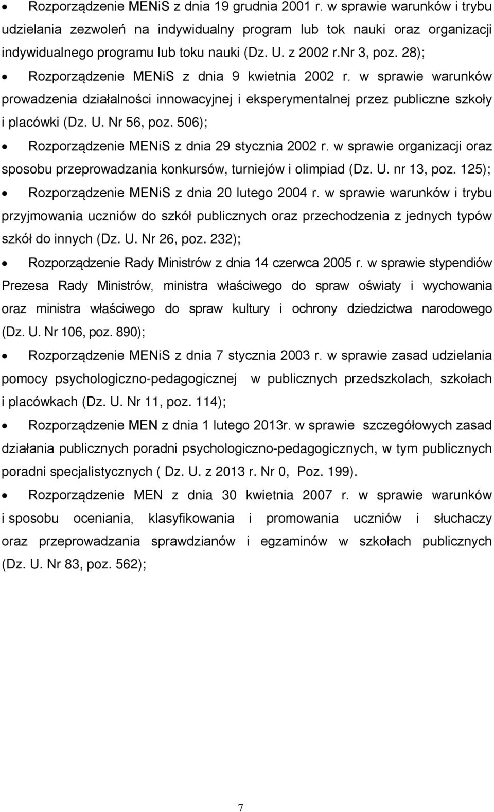 Nr 56, poz. 506); Rozporządzenie MENiS z dnia 29 stycznia 2002 r. w sprawie organizacji oraz sposobu przeprowadzania konkursów, turniejów i olimpiad (Dz. U. nr 13, poz.