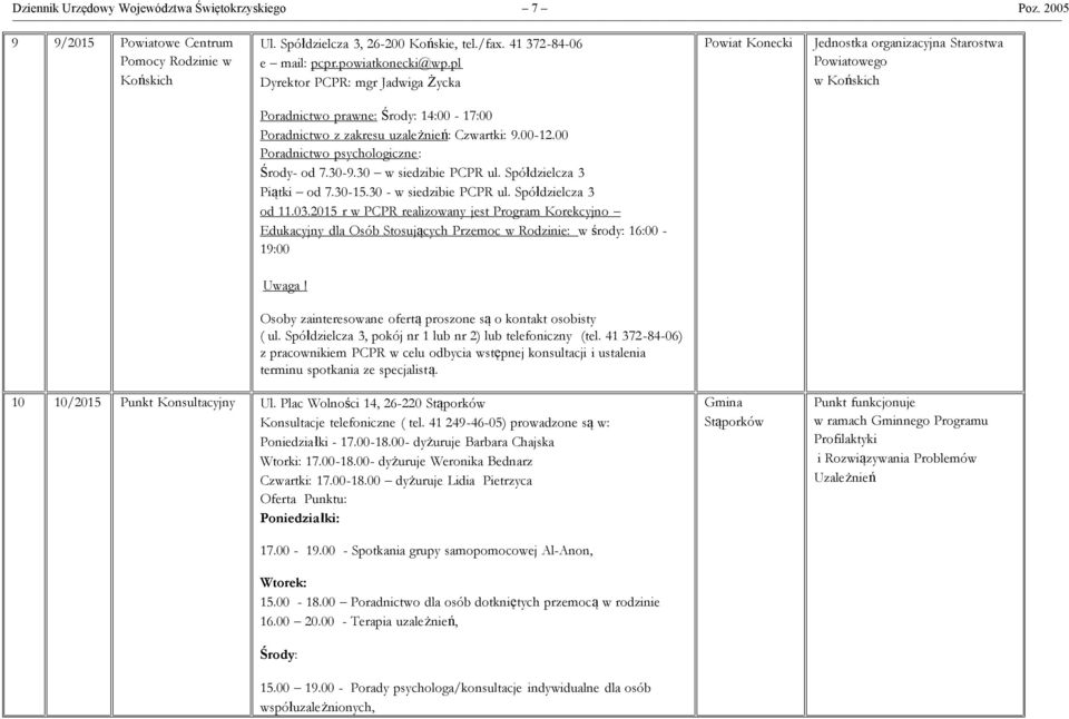 00 Poradnictwo psychologiczne: Środy- od 7.30-9.30 w siedzibie PCPR ul. Spółdzielcza 3 Piątki od 7.30-15.30 - w siedzibie PCPR ul. Spółdzielcza 3 od 11.03.