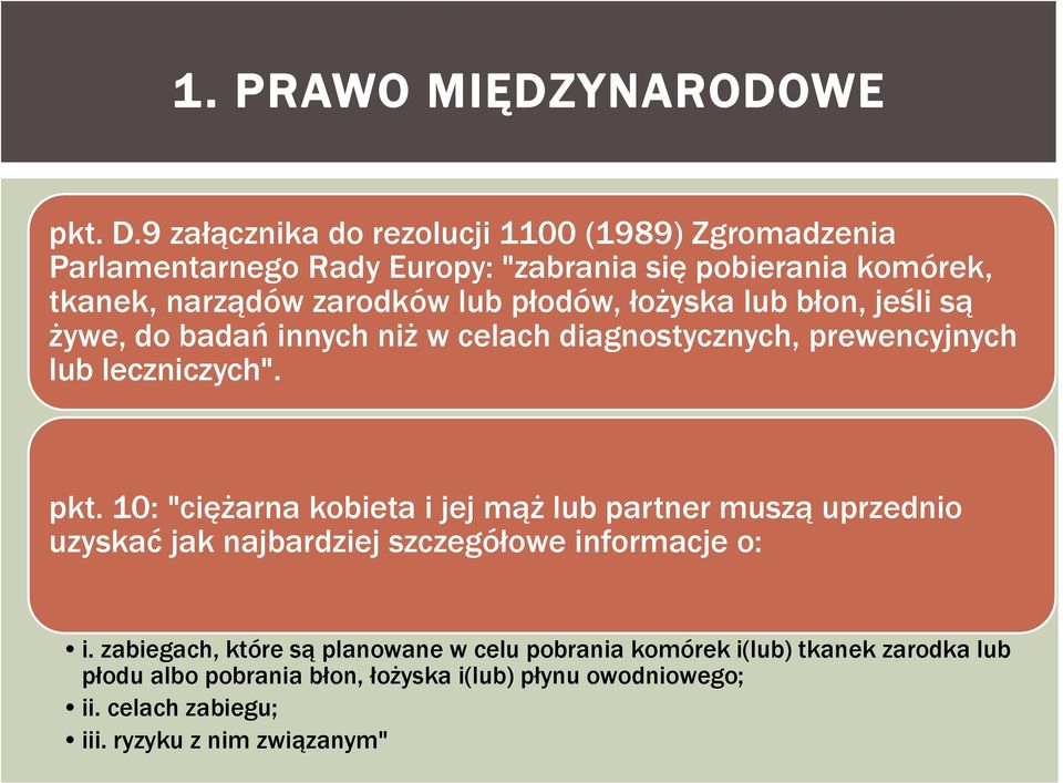 płodów, łożyska lub błon, jeśli są żywe, do badań innych niż w celach diagnostycznych, prewencyjnych lub leczniczych". pkt.