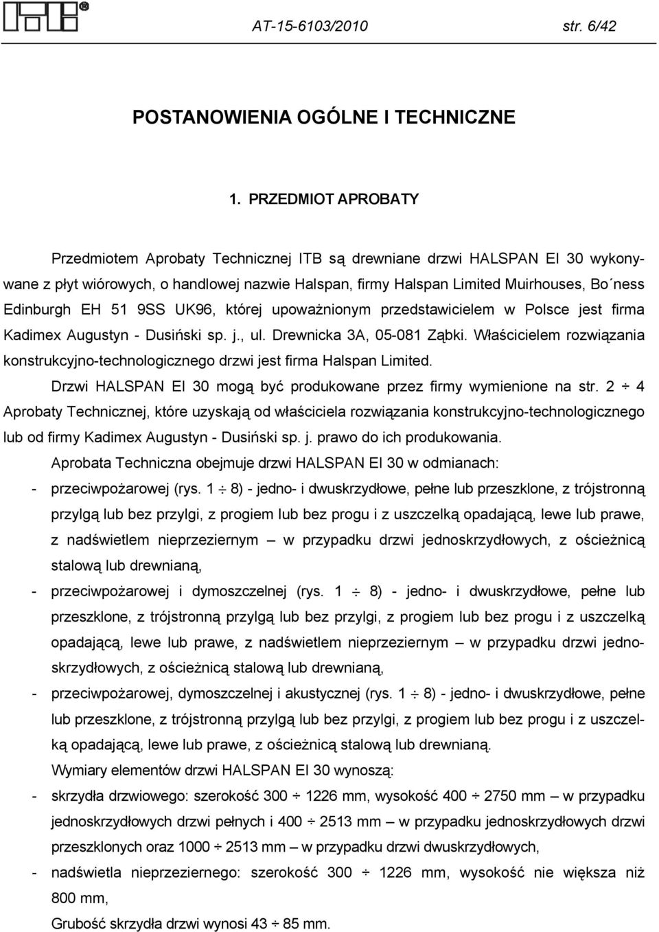 EH 51 9SS UK96, której upoważnionym przedstawicielem w Polsce jest firma Kadimex Augustyn - Dusiński sp. j., ul. Drewnicka 3A, 05-081 Ząbki.