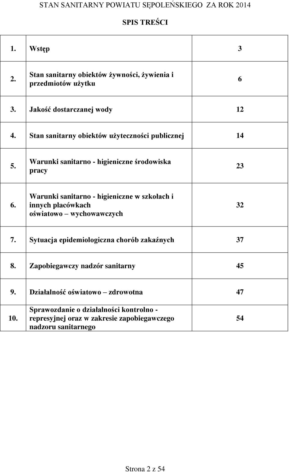 Warunki sanitarno - higieniczne w szkołach i innych placówkach oświatowo wychowawczych 32 7. Sytuacja epidemiologiczna chorób zakaźnych 37 8.