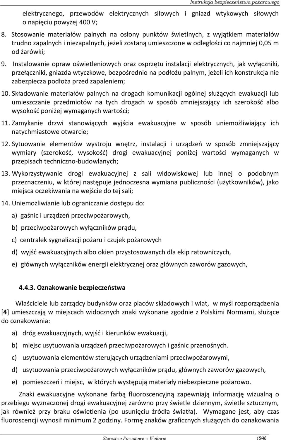 Instalowanie opraw oświetleniowych oraz osprzętu instalacji elektrycznych, jak wyłączniki, przełączniki, gniazda wtyczkowe, bezpośrednio na podłożu palnym, jeżeli ich konstrukcja nie zabezpiecza