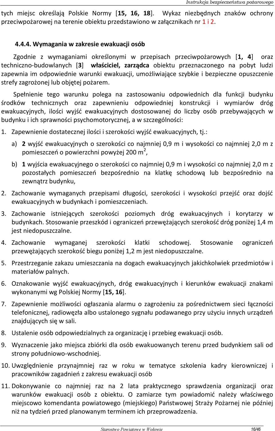 ludzi zapewnia im odpowiednie warunki ewakuacji, umożliwiające szybkie i bezpieczne opuszczenie strefy zagrożonej lub objętej pożarem.