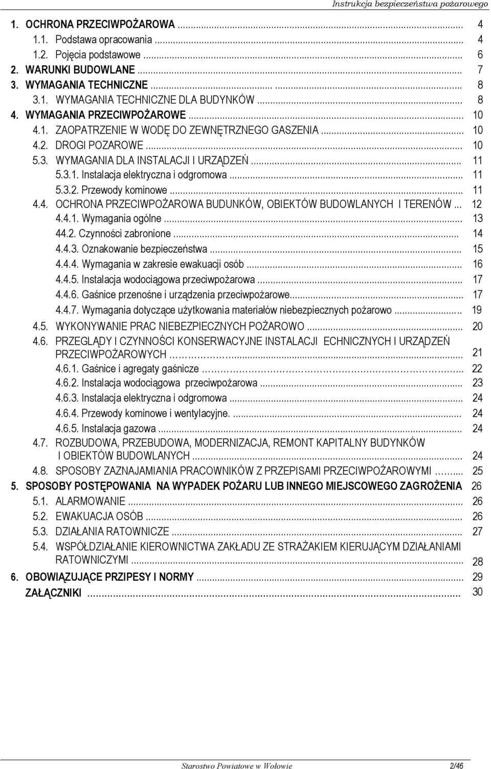 .. 11 5.3.2. Przewody kominowe... 11 4.4. OCHRONA PRZECIWPOŻAROWA BUDUNKÓW, OBIEKTÓW BUDOWLANYCH I TERENÓW... 12 4.4.1. Wymagania ogólne... 13 44.2. Czynności zabronione... 14 4.4.3. Oznakowanie bezpieczeństwa.