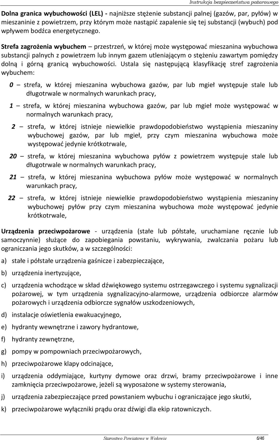 Strefa zagrożenia wybuchem przestrzeń, w której może występować mieszanina wybuchowa substancji palnych z powietrzem lub innym gazem utleniającym o stężeniu zawartym pomiędzy dolną i górną granicą