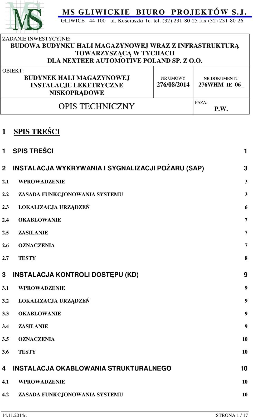 7 TESTY 8 3 INSTALACJA KONTROLI DOSTĘPU (KD) 9 3.1 WPROWADZENIE 9 3.2 LOKALIZACJA URZĄDZEŃ 9 3.3 OKABLOWANIE 9 3.