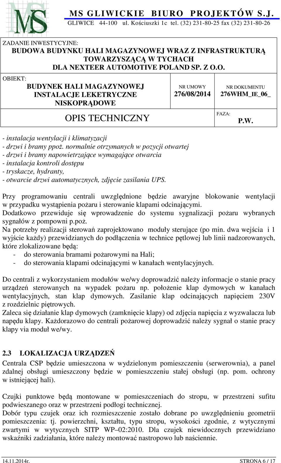 UPS. Przy programowaniu centrali uwzględnione będzie awaryjne blokowanie wentylacji w przypadku wystąpienia pożaru i sterowanie klapami odcinającymi.