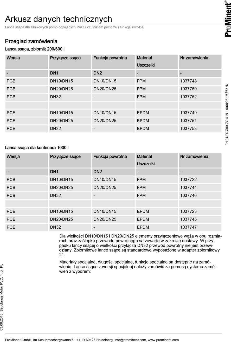 powrotna Materiał Nr zamówienia: Uszczelki - DN1 DN2 - - PCB DN10/DN15 DN10/DN15 FPM 1037722 PCB DN20/DN25 DN20/DN25 FPM 1037744 PCB DN32 - FPM 1037746 PCE DN10/DN15 DN10/DN15 EPDM 1037723 PCE