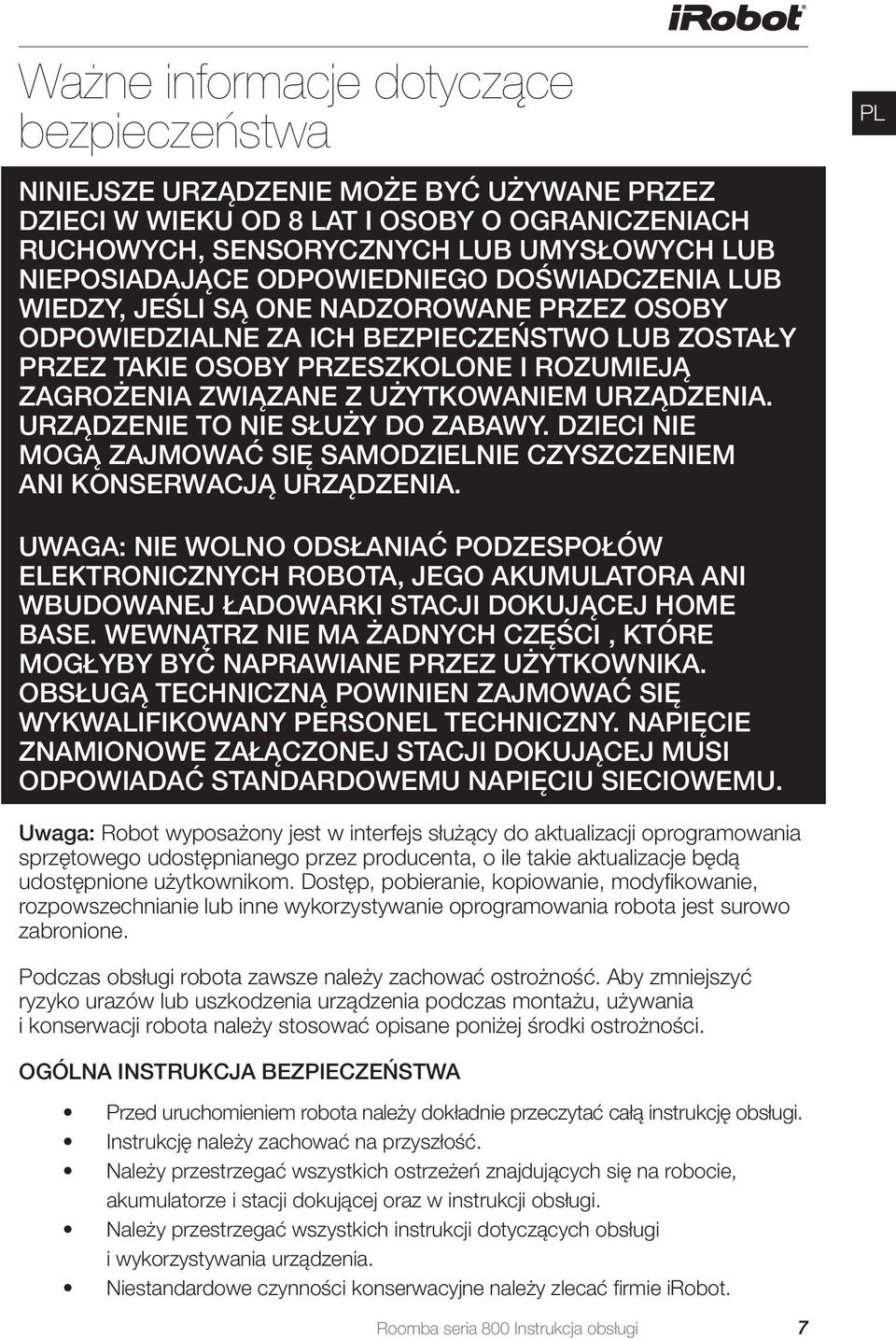 UŻYTKOWANIEM URZĄDZENIA. URZĄDZENIE TO NIE SŁUŻY DO ZABAWY. DZIECI NIE MOGĄ ZAJMOWAĆ SIĘ SAMODZIELNIE CZYSZCZENIEM ANI KONSERWACJĄ URZĄDZENIA.