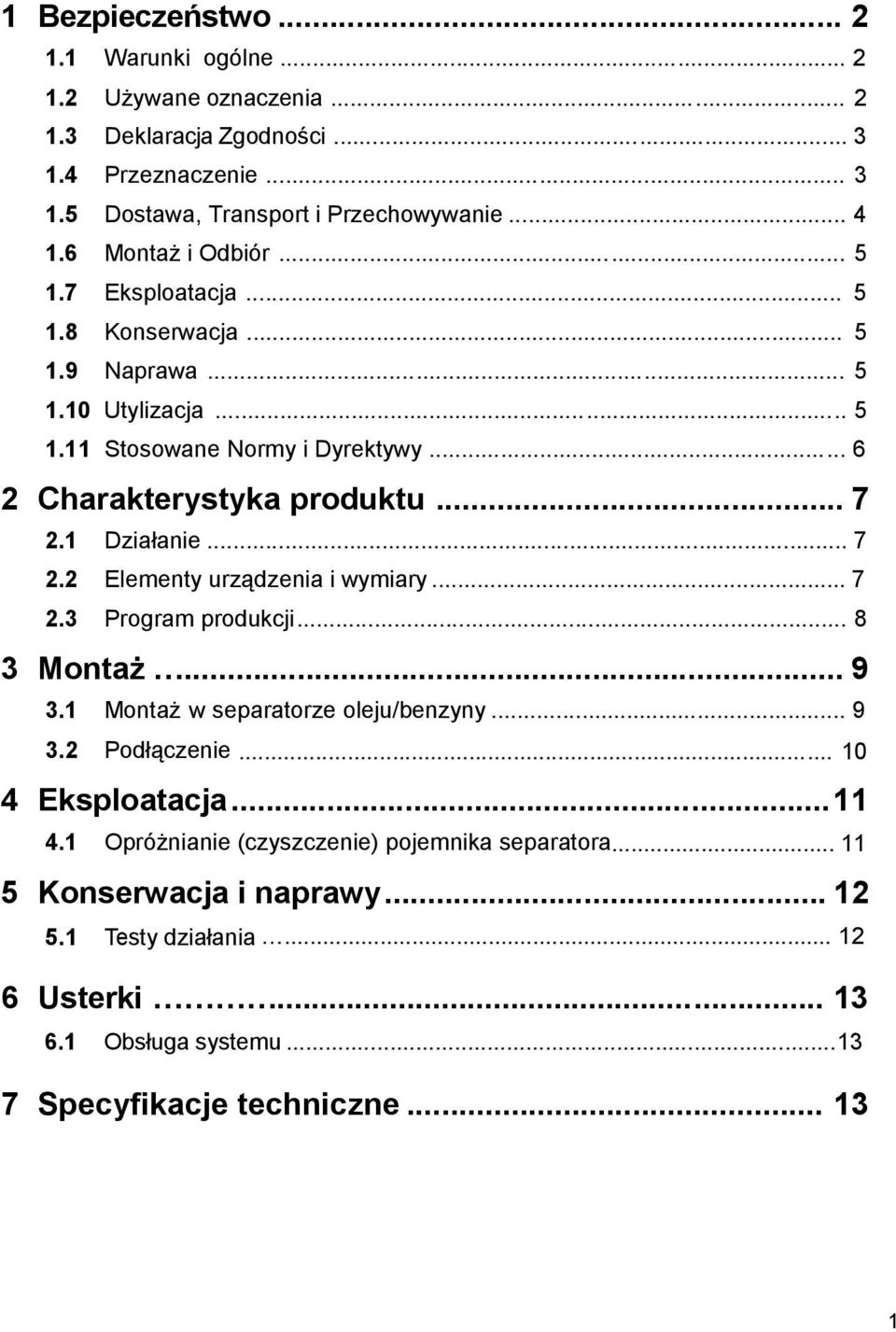 1 Działanie... 7 2.2 Elementy urządzenia i wymiary... 7 2.3 Program produkcji... 8 3 Montaż... 9 3.1 Montaż w separatorze oleju/benzyny... 9 3.2 Podłączenie... 10 4 Eksploatacja.