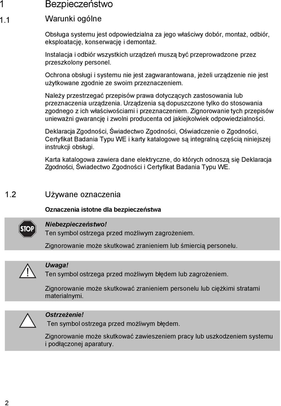 Ochrona obsługi i systemu nie jest zagwarantowana, jeżeli urządzenie nie jest użytkowane zgodnie ze swoim przeznaczeniem.