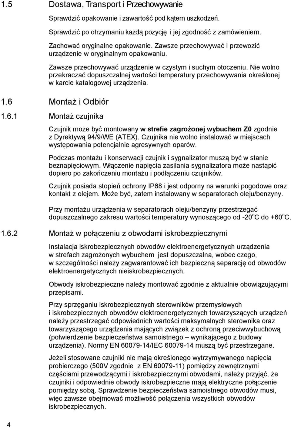 Nie wolno przekraczać dopuszczalnej wartości temperatury przechowywania określonej w karcie katalogowej urządzenia. 1.6 