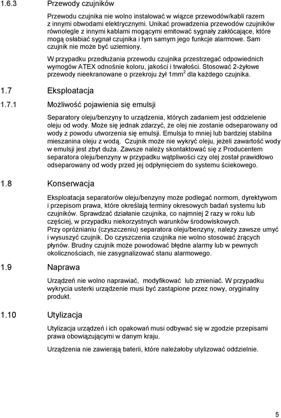 Sam czujnik nie może być uziemiony. W przypadku przedłużania przewodu czujnika przestrzegać odpowiednich wymogów ATEX odnośnie koloru, jakości i trwałości.