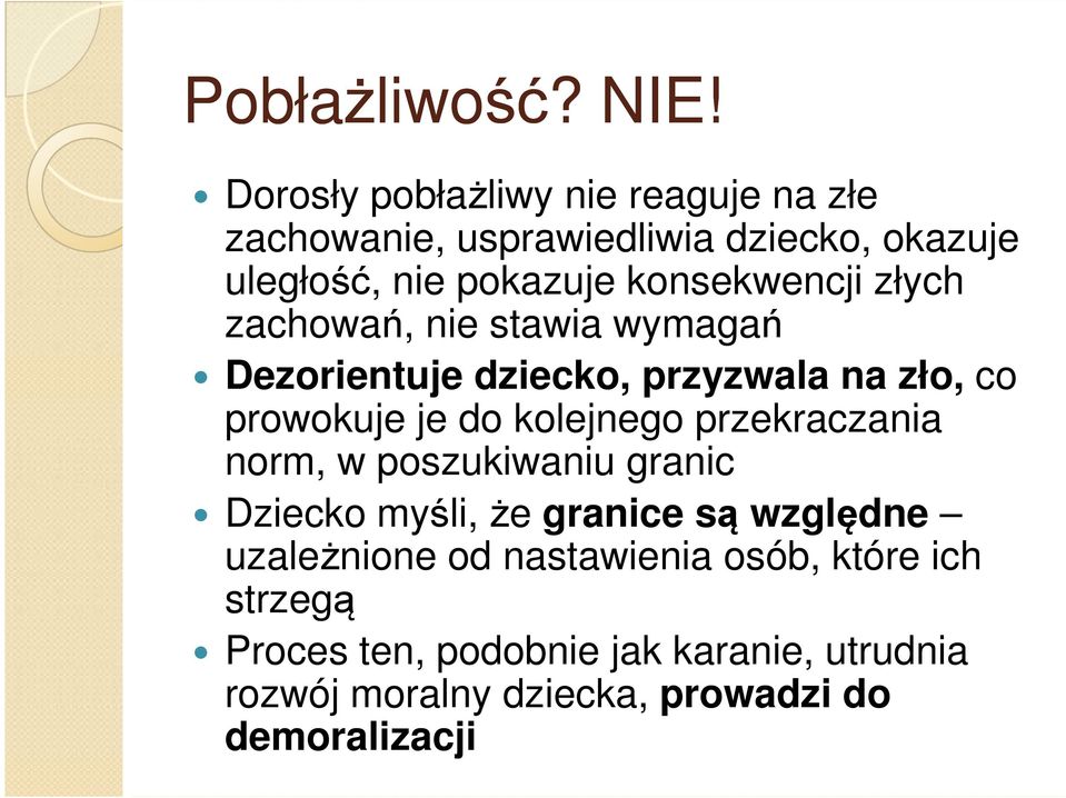 konsekwencji złych zachowań, nie stawia wymagań Dezorientuje dziecko, przyzwala na zło, co prowokuje je do