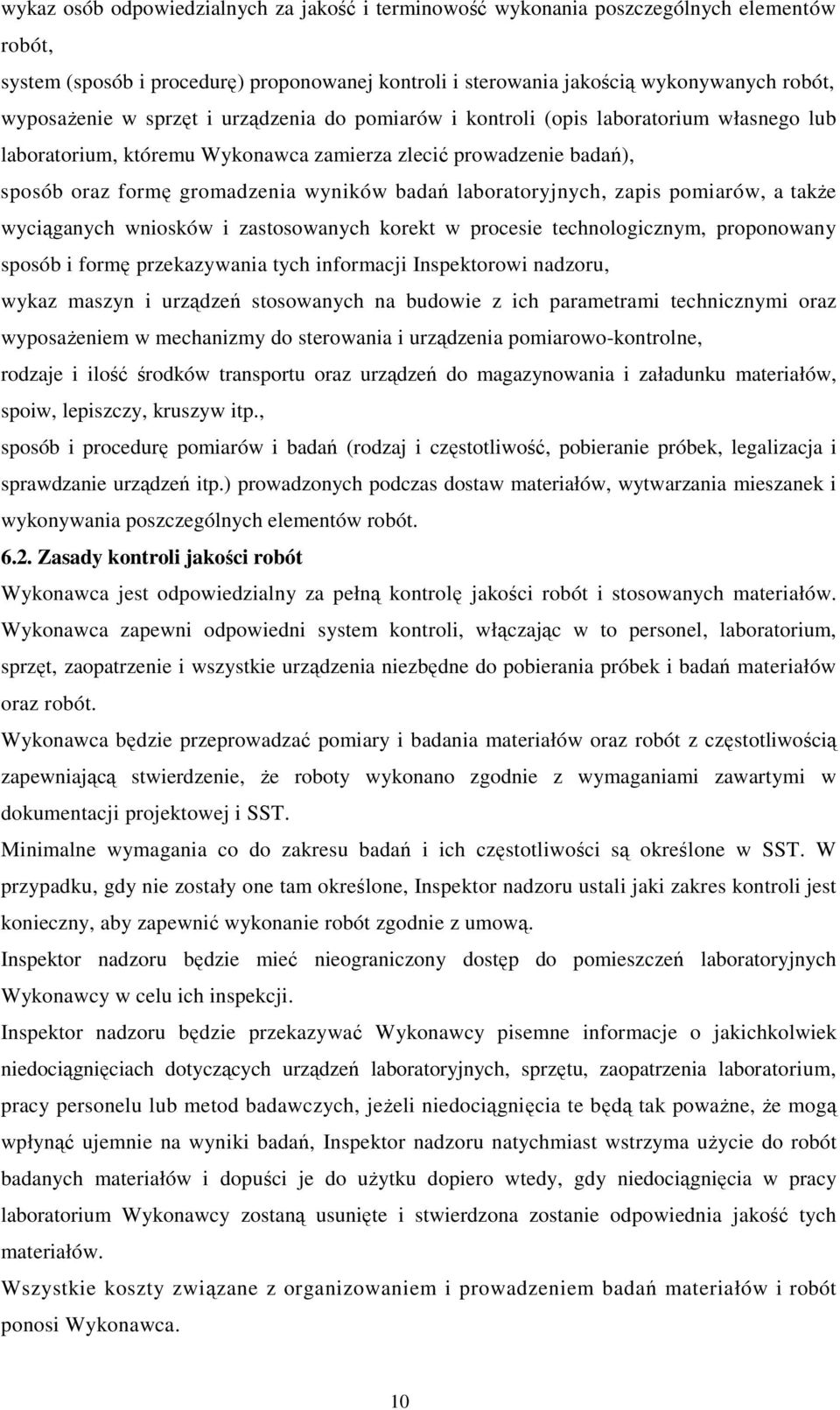 laboratoryjnych, zapis pomiarów, a takŝe wyciąganych wniosków i zastosowanych korekt w procesie technologicznym, proponowany sposób i formę przekazywania tych informacji Inspektorowi nadzoru, wykaz