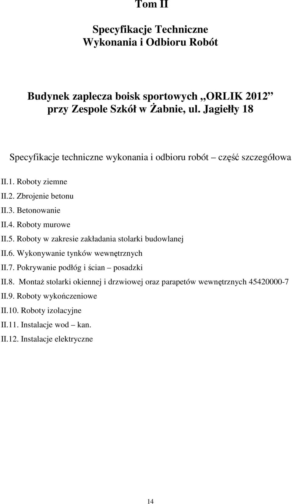 Roboty murowe II.5. Roboty w zakresie zakładania stolarki budowlanej II.6. Wykonywanie tynków wewnętrznych II.7. Pokrywanie podłóg i ścian posadzki II.8.