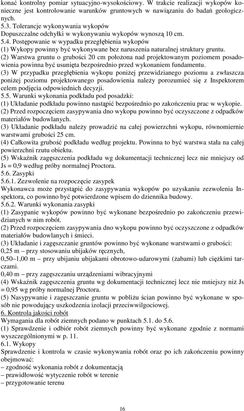 Postępowanie w wypadku przegłębienia wykopów (1) Wykopy powinny być wykonywane bez naruszenia naturalnej struktury gruntu.