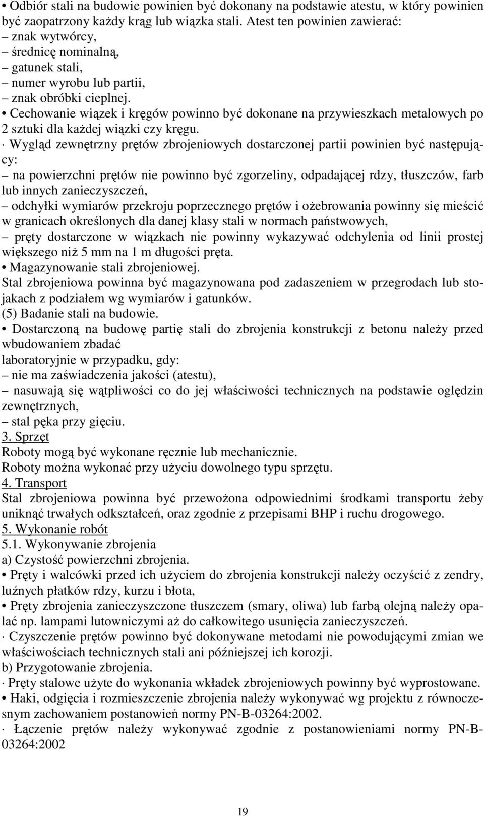 Cechowanie wiązek i kręgów powinno być dokonane na przywieszkach metalowych po 2 sztuki dla kaŝdej wiązki czy kręgu.