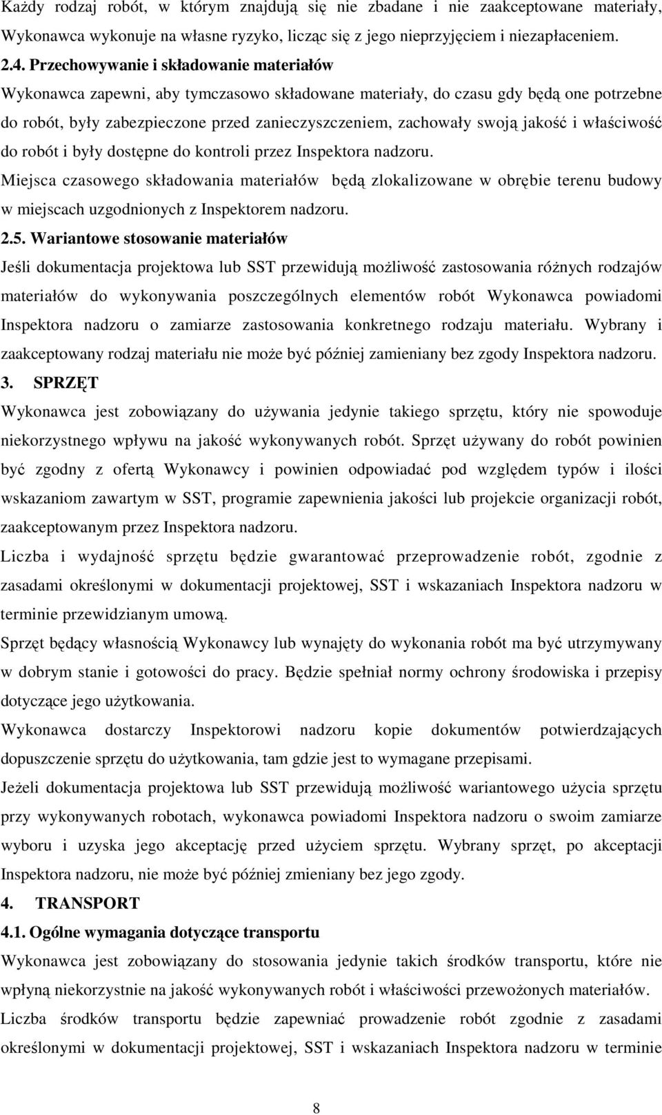 jakość i właściwość do robót i były dostępne do kontroli przez Inspektora nadzoru.