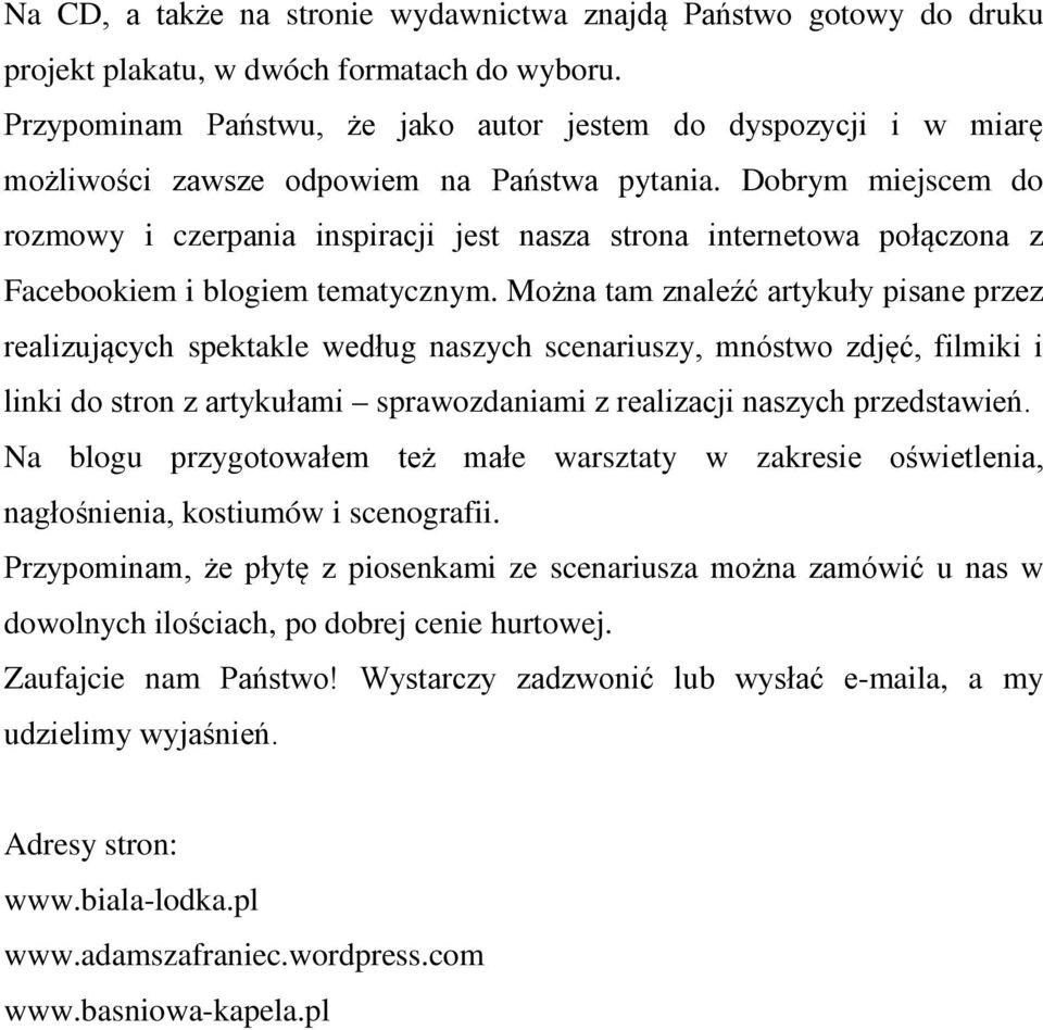 Dobrym miejscem do rozmowy i czerpania inspiracji jest nasza strona internetowa połączona z Facebookiem i blogiem tematycznym.