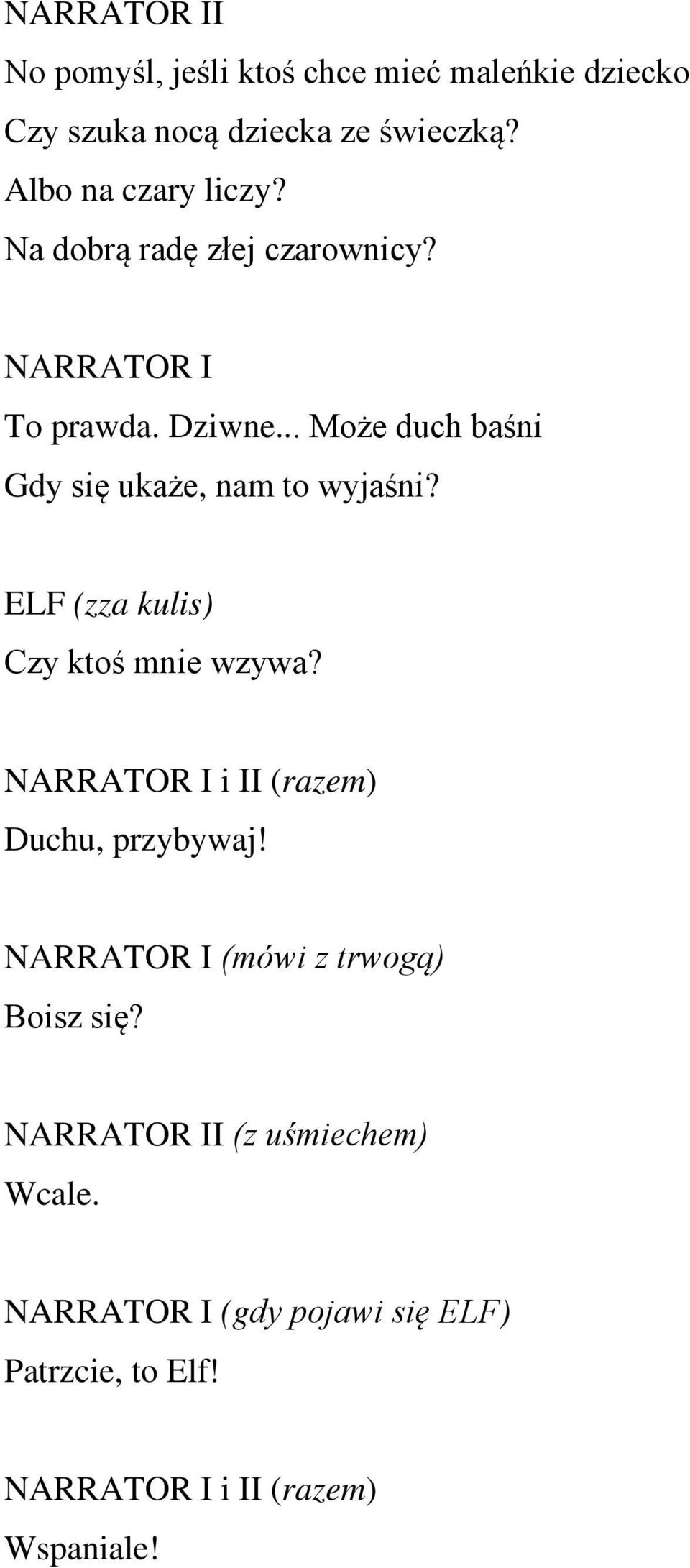 .. Może duch baśni Gdy się ukaże, nam to wyjaśni? ELF (zza kulis) Czy ktoś mnie wzywa?