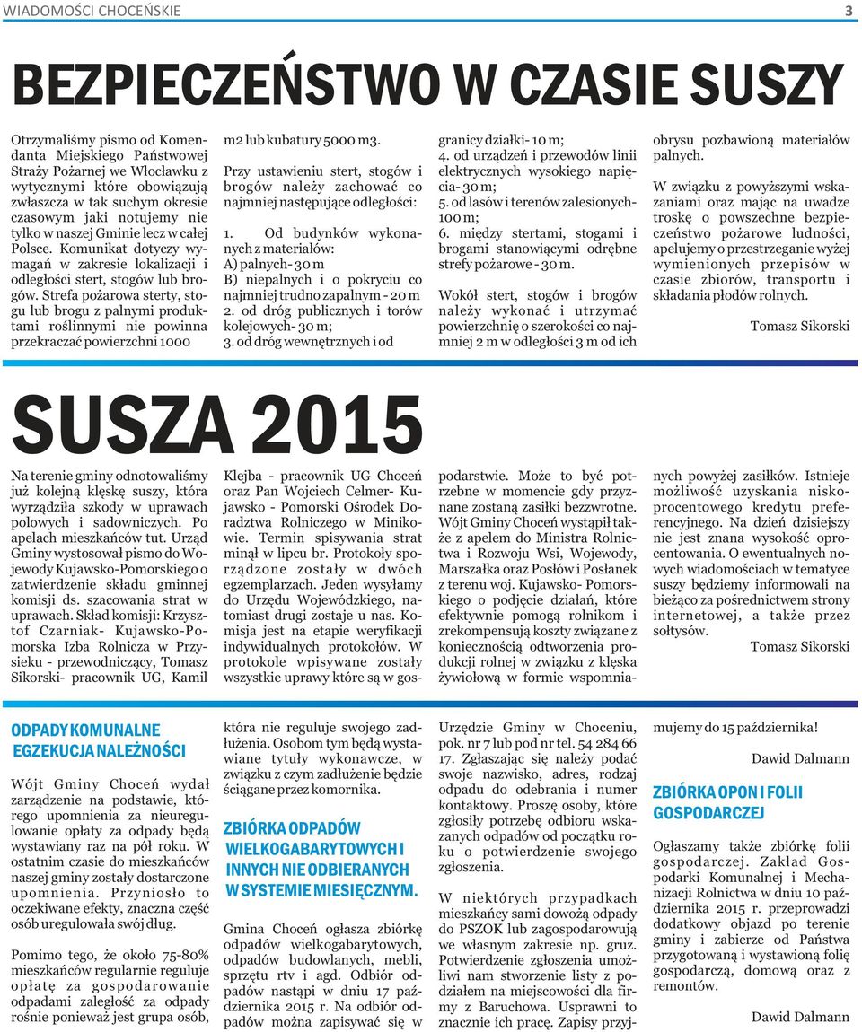 Strefa pożarowa sterty, stogu lub brogu z palnymi produktami roślinnymi nie powinna przekraczać powierzchni 1000 m2 lub kubatury 5000 m3.