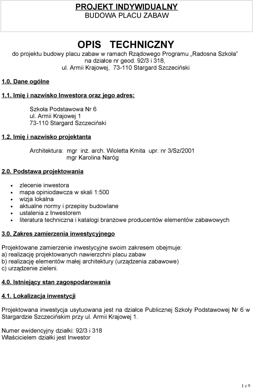 Stargard Szczeciński 1.2. Imię i nazwisko projektanta Architektura: mgr inż. arch. Wioletta Kmita upr. nr 3/Sz/200