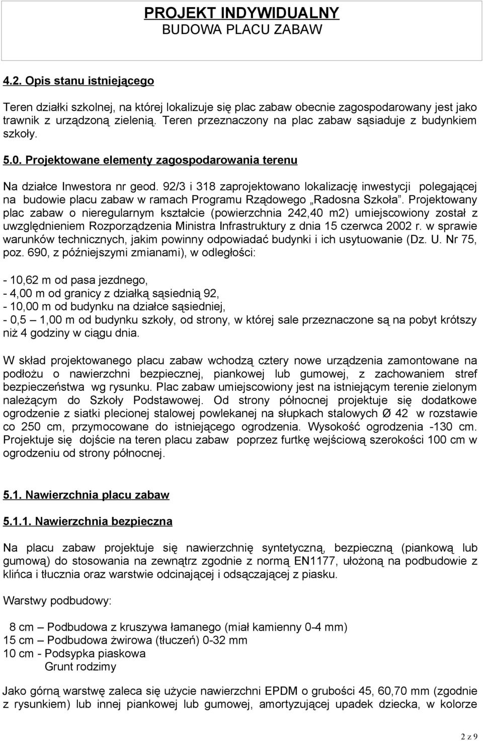 92/3 i 318 zaprojektowano lokalizację inwestycji polegającej na budowie placu zabaw w ramach Programu Rządowego Radosna Szkoła.