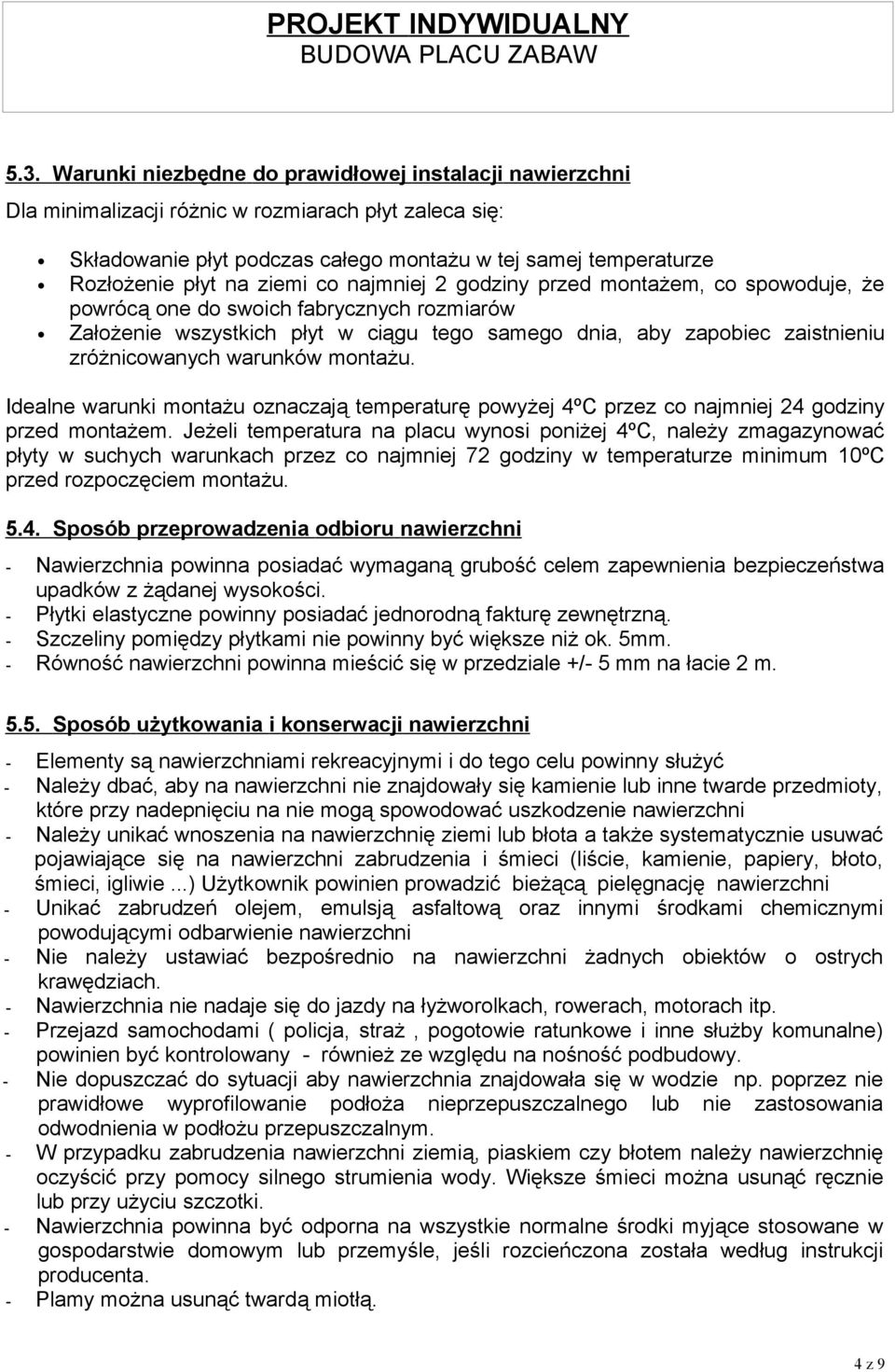 warunków montażu. Idealne warunki montażu oznaczają temperaturę powyżej 4ºC przez co najmniej 24 godziny przed montażem.