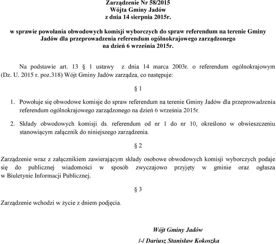 13 1 ustawy z dnia 14 marca 2003r. o referendum ogólnokrajowym (Dz. U. 2015 r. poz.318) Wójt Gminy Jadów zarządza, co następuje: 1 1.